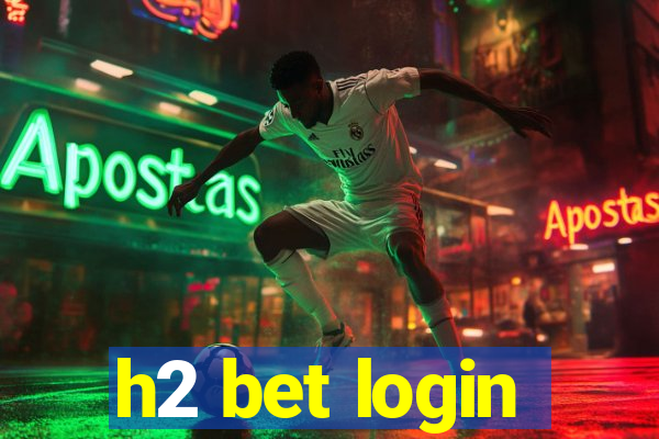 h2 bet login